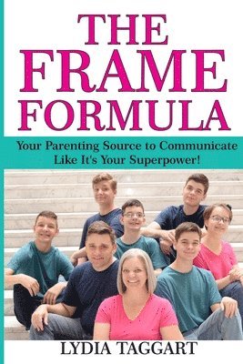 The Frame Formula: Your Parenting Source to Communicate Like It's Your Superpower! 1