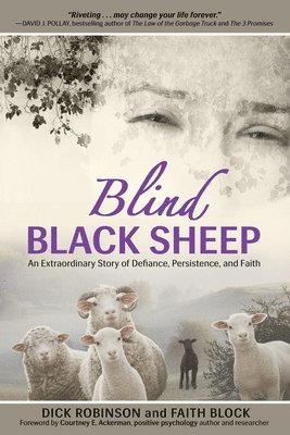 bokomslag Blind Black Sheep: An Extraordinary Story of Defiance, Persistence, and Faith