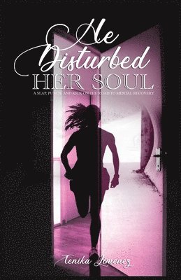 He Disturbed Her Soul: A Slap, Punch, and Kick on the Road to Mental Recovery 1