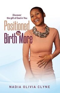 bokomslag Positioned to Birth MORE!: Discover the Gift of God in You