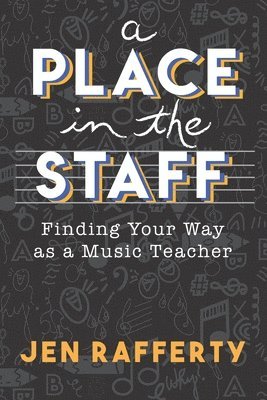 bokomslag A Place in the Staff: Finding Your Way as a Music Teacher