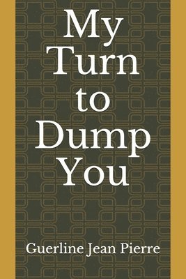 My Turn to Dump You 1