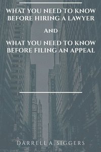 bokomslag What You Need to Know Before Hiring a Lawyer and What You Need to Know Before Filing an Appeal