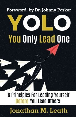 bokomslag YOLO You Only Lead One: 8 Principles For Leading Yourself Before You Lead Others