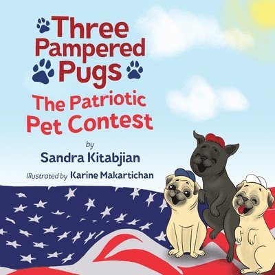 Sandra Kitabjian - Three Pampered Pugs: The Patriotic Pet Contest, Häftad