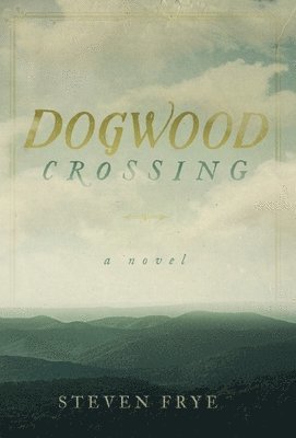 Steven Frye - Dogwood Crossing, Inbunden