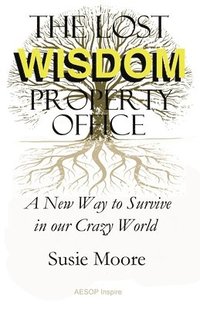 bokomslag Lost Wisdom Property Office: A New Way to Survive in Our Crazy World
