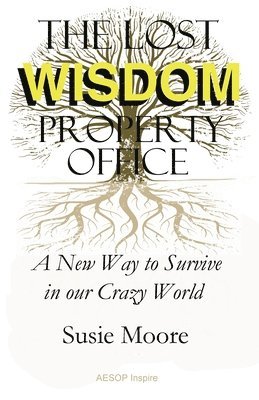 Susie Moore - Lost Wisdom Property Office: A New Way to Survive in Our Crazy World, Häftad