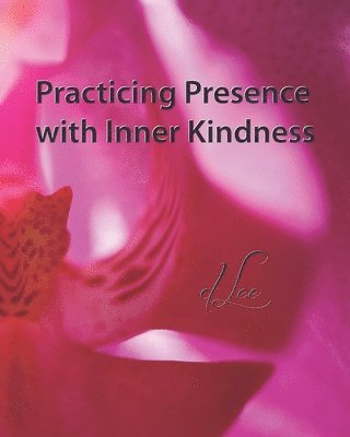 D. Lee - Practicing Presence: with Inner Kindness, Häftad