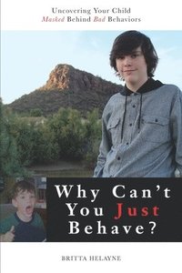 bokomslag Why Can't You Just Behave?: Uncovering your child masked behind bad behaviors