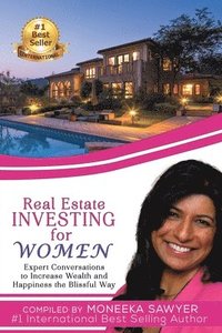 bokomslag Real Estate Investing for Women: Expert Conversations to Increase Wealth and Happiness the Blissful Way