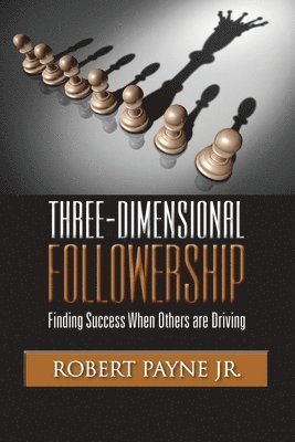 Robert Payne - Three-Dimensional Followership: Finding Success when Others are Driving, Häftad