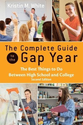 The Complete Guide to the Gap Year: The Best Things to Do Between High School and College 1