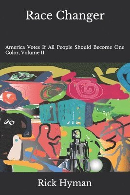 Race Changer: America Votes If All People Should Become One Color, Volume II 1