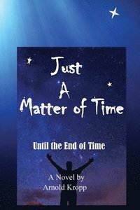 bokomslag Just A Matter Of time: Until the End of Time