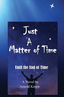 Just A Matter Of time: Until the End of Time 1