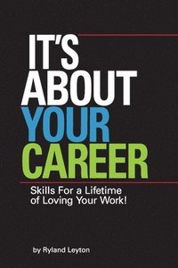 bokomslag It's About Your Career: Skills for a lifetime of loving your work!