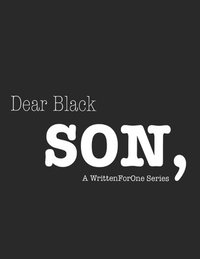 bokomslag Dear Black Son: A WrittenForOne Series