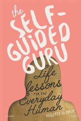 Violette de Ayala - The Self-Guided Guru: Life Lessons for the Everyday Human, Häftad