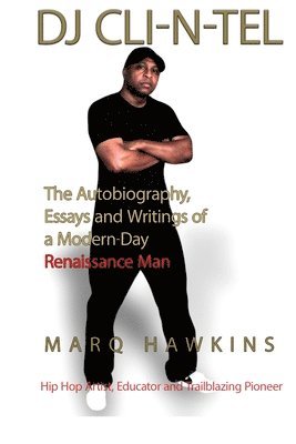 Marq Hawkins - DJ CLI-N-Tel: The Autobiography, Essays and Writings of a Modern Day Renaissance Man, Häftad