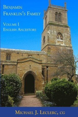 Benjamin Franklin's Family: Volume I: English Ancestors 1