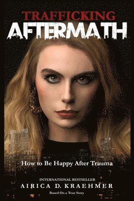 Trafficking Aftermath: How to Be Happy After Trauma 1