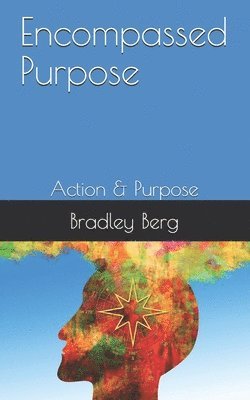 Bradley Berg, Timothy Flora - Encompassed Purpose: Action & Purpose, Häftad