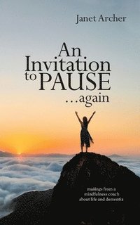 bokomslag An Invitation to Pause... again: musings from a mindfulness coach about life and dementia