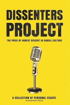 Essay Collection, Penelope Holt, Samuel Kronen - Dissenters Project: The Price of Honest Dissent in Cancel Culture, Häftad