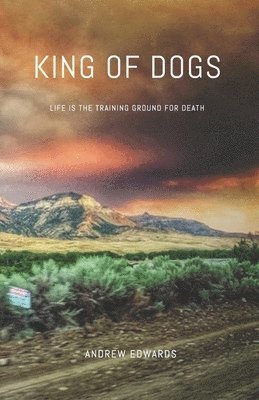 King of Dogs: Life is the training ground for death. 1