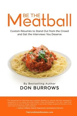 Donald Burrows - BE THE MEATBALL - Custom Résumés to Stand Out from the Crowd and Get the Interviews You Deserve, Häftad