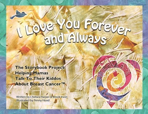 I Love You Forever And Always - The Storybook Project: Helping Mamas Talk to Their Kiddos About Breast Cancer 1