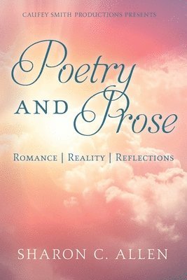 Sharon C. Allen - Poetry and Prose: Romance - Reality - Reflections, Häftad