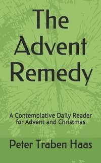 bokomslag The Advent Remedy: A Contemplative Daily Reader for Advent and Christmas