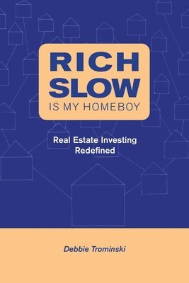 Debbie Trominski - Rich Slow Is My Homeboy: Real Estate Investing Redefined, Häftad