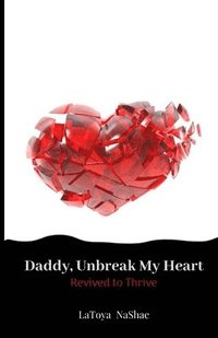 bokomslag Daddy, Unbreak My Heart: Revived to Thrive