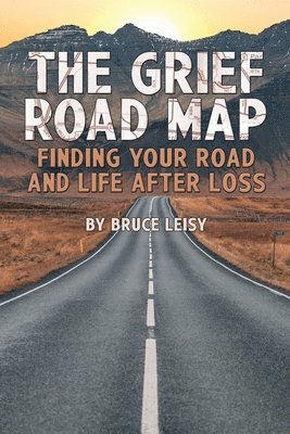 The Grief Road Map: Finding Your Road and Life after Loss 1