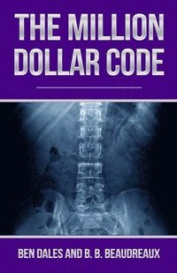 bokomslag The Million Dollar Code: When Healthcare Hurts Instead of Heals