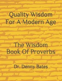 bokomslag Quality Wisdom For A Modern Age: The Wisdom Book Of Proverbs