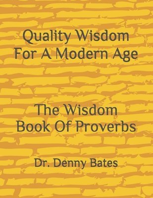 bokomslag Quality Wisdom For A Modern Age: The Wisdom Book Of Proverbs