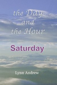 bokomslag The Day and the Hour: Saturday