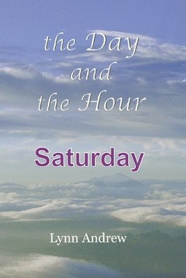 The Day and the Hour: Saturday 1