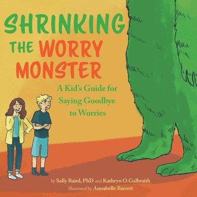 Sally Baird, Kathryn O. Galbraith - Shrinking the Worry Monster: A Kids Guide for Saying Goodbye to Worries, Häftad