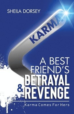 Sheila Dorsey - A Best Friend's Betrayal & Revenge: Karma Comes For Hers, Häftad