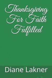 bokomslag Thanksgiving For Faith Fulfilled
