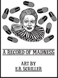 bokomslag A Record of Madness: Art by E.R. Schiller