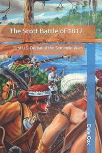 bokomslag The Scott Battle of 1817: First U.S. Defeat of the Seminole Wars