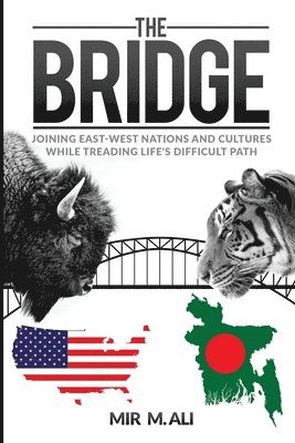 bokomslag The Bridge: Joining East-West Nations and Cultures While Treading Life's Difficult Path