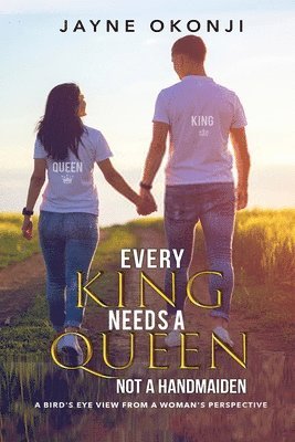 Jayne Okonji - Every King Needs a Queen not a Handmaiden: A Bird's Eye View from a Woman's Perspective, Häftad