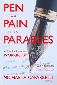 bokomslag Pen Your Pain Into Parables: A Tool for Recovery-Workbook